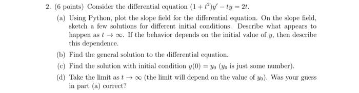 2. (6 points) Consider the differential equation (1+t2)yty=2t. (a) Using Python,