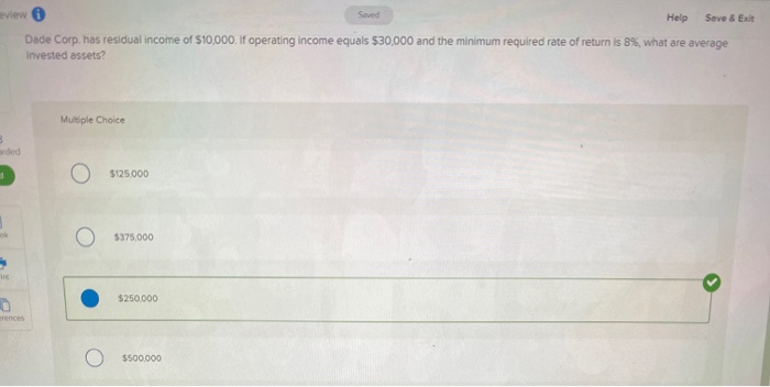  view Help Save & Exit Dade Corp. has residual income of