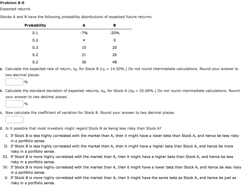 Problem 8-6 Expected returns Stocks A and B have the following