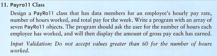  C++ PROGRAMMING 11. Payrol1 Class Design a PayRo1l class that has