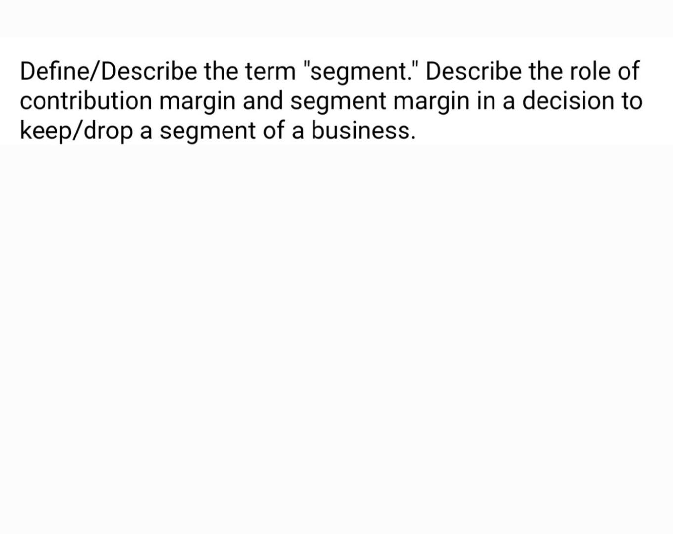  New Answer please Define/Describe the term "segment." Describe the role of