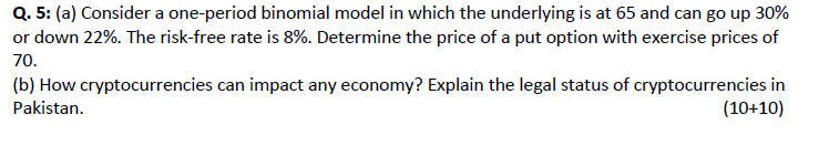 Q.5: (a) Consider a one-period binomial model in which the underlying