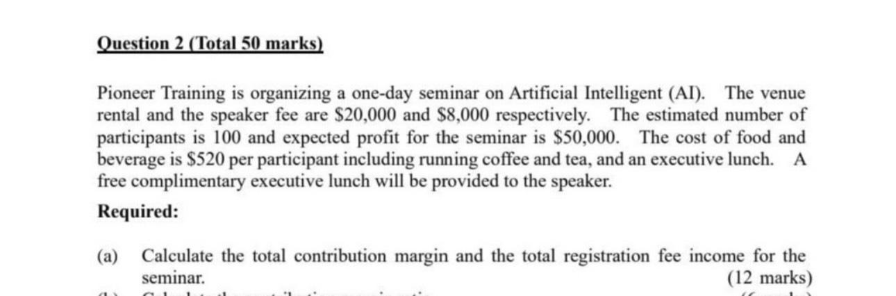  Question 2(Total 50 marks) Pioneer Training is organizing a one-day seminar