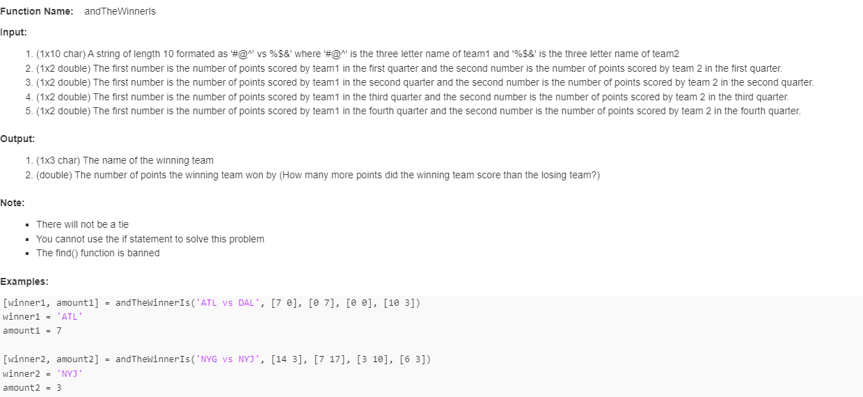 No Iterations or Conditionals or find() function MATLAB Function Name: andTheWinnerls Input: