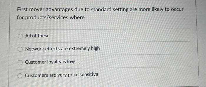  First mover advantages due to standard setting are more likely to