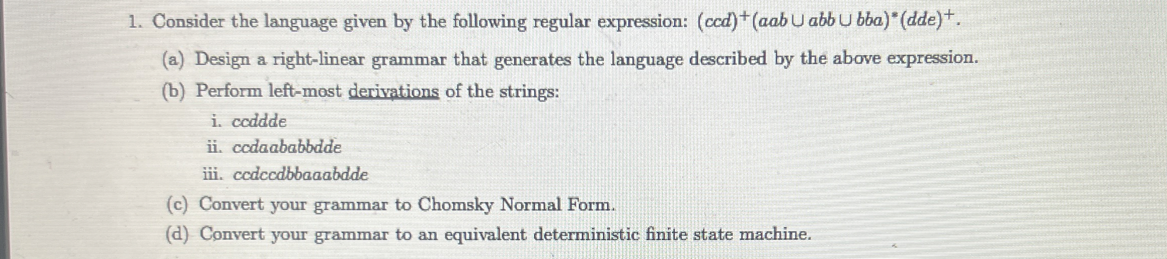  Consider the language given by the following regular expression: (ccd)+(aababbbba)**(dde)+. (a)