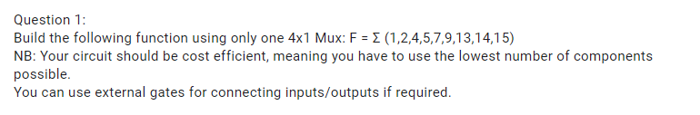  Question 1: Build the following function using only one 4x1 Mux: