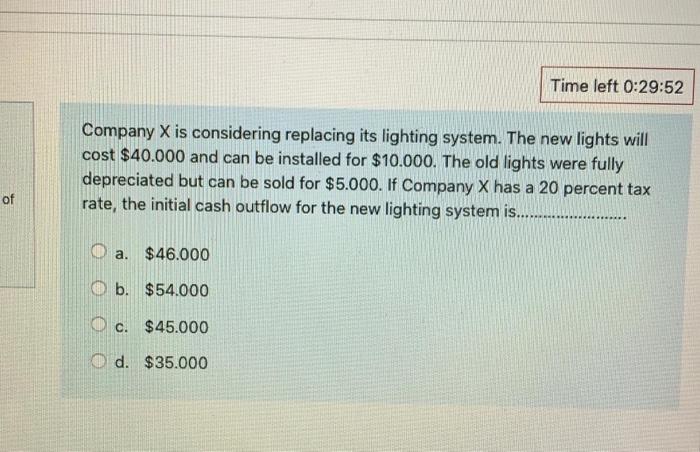  Time left 0:29:52 Company X is considering replacing its lighting system.