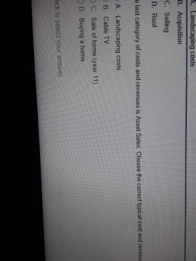 answer please A. Landscaping costs B. Acquisition C. Selling D. Roof