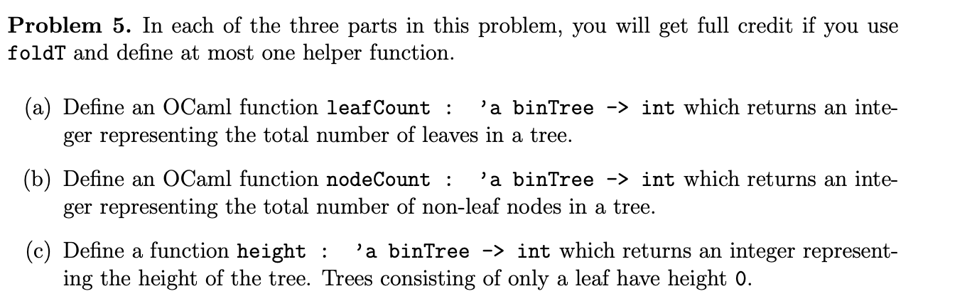 Problem 5 Please code in language: OCAML Starter Code: type 'a binTree