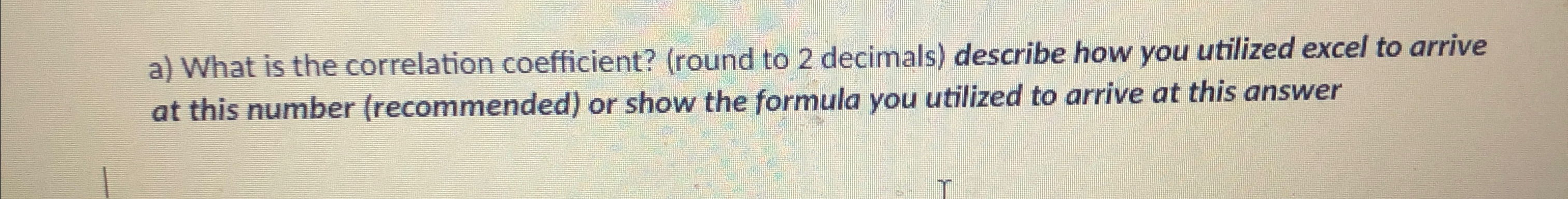  a) What is the correlation coefficient? (round to 2 decimals) describe
