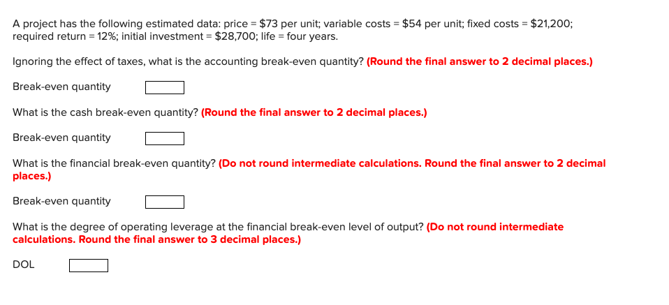  A project has the following estimated data: price =$73 per unit;
