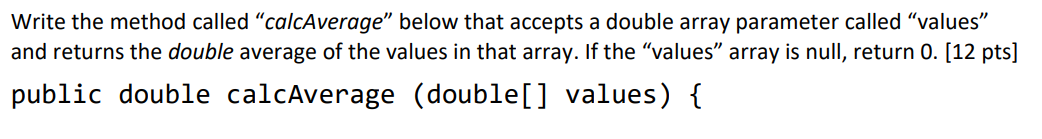  Write the method called "calcAverage" below that accepts a double array