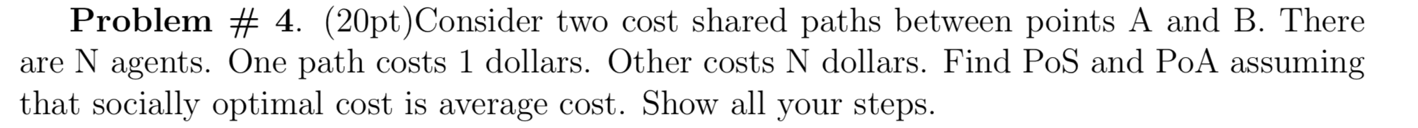  Problem # 4. (20pt)Consider two cost shared paths between points A