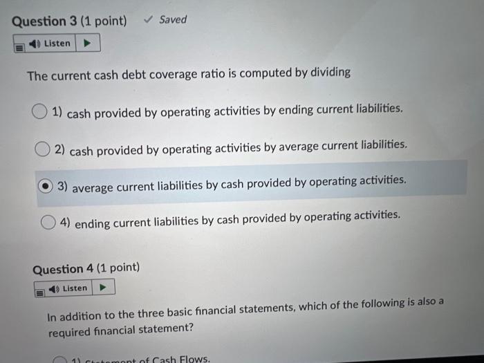  Question 3 (1 point) Saved 4Listen The current cash debt coverage