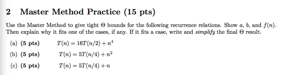 2 Master Method Practice (15 pts) Use the Master Method to