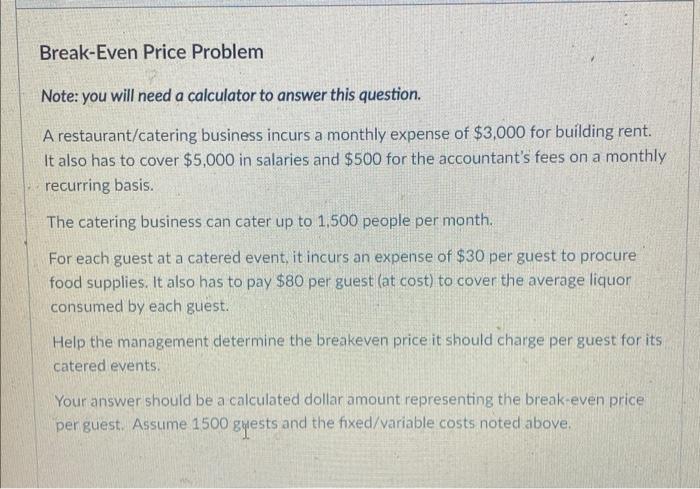  Break-Even Price Problem Note: you will need a calculator to answer