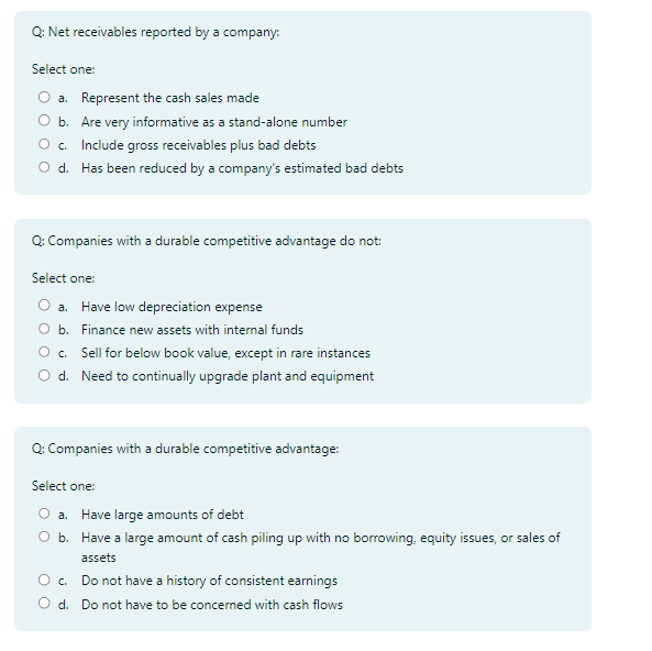 Q: Net receivables reported by a company: Select one: a. Represent