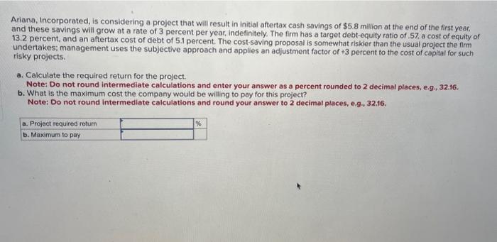  Ariana, Incorporated, is considering a project that will result in initial