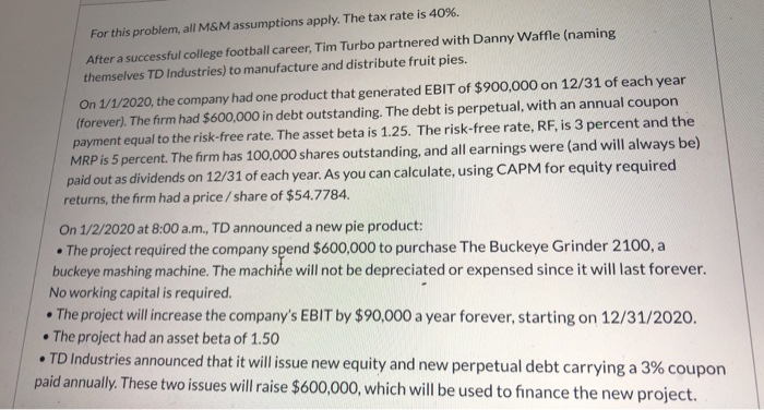  For this problem, all M&M assumptions apply. The tax rate is