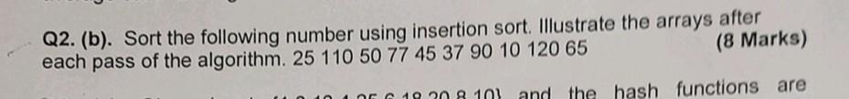 Q2. (b). Sort the following number using insertion sort. Illustrate the