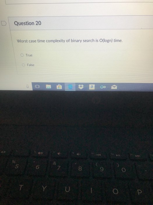  Question 20 Worst case time complexity of binary search is O(logn)