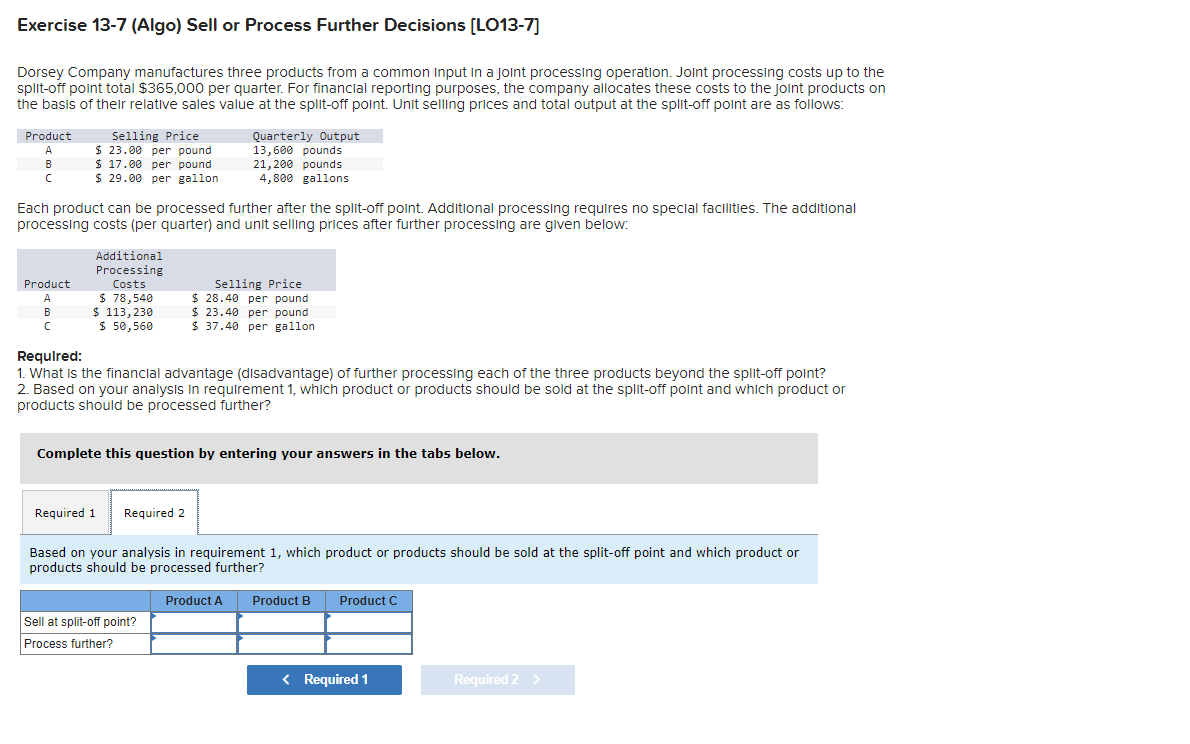 or Process Further Decisions [LO13-7] Dorsey Company manufactures three products from a