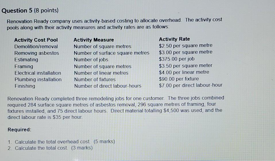 Question 5 (8 points) Renovation Ready company uses activity-based costing to