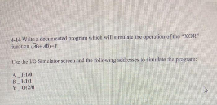  4-14 Write a documented program which will simulate the operation of