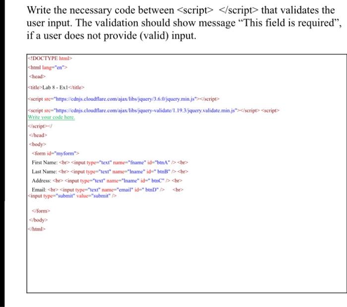  Write the necessary code between that validates the user input. The