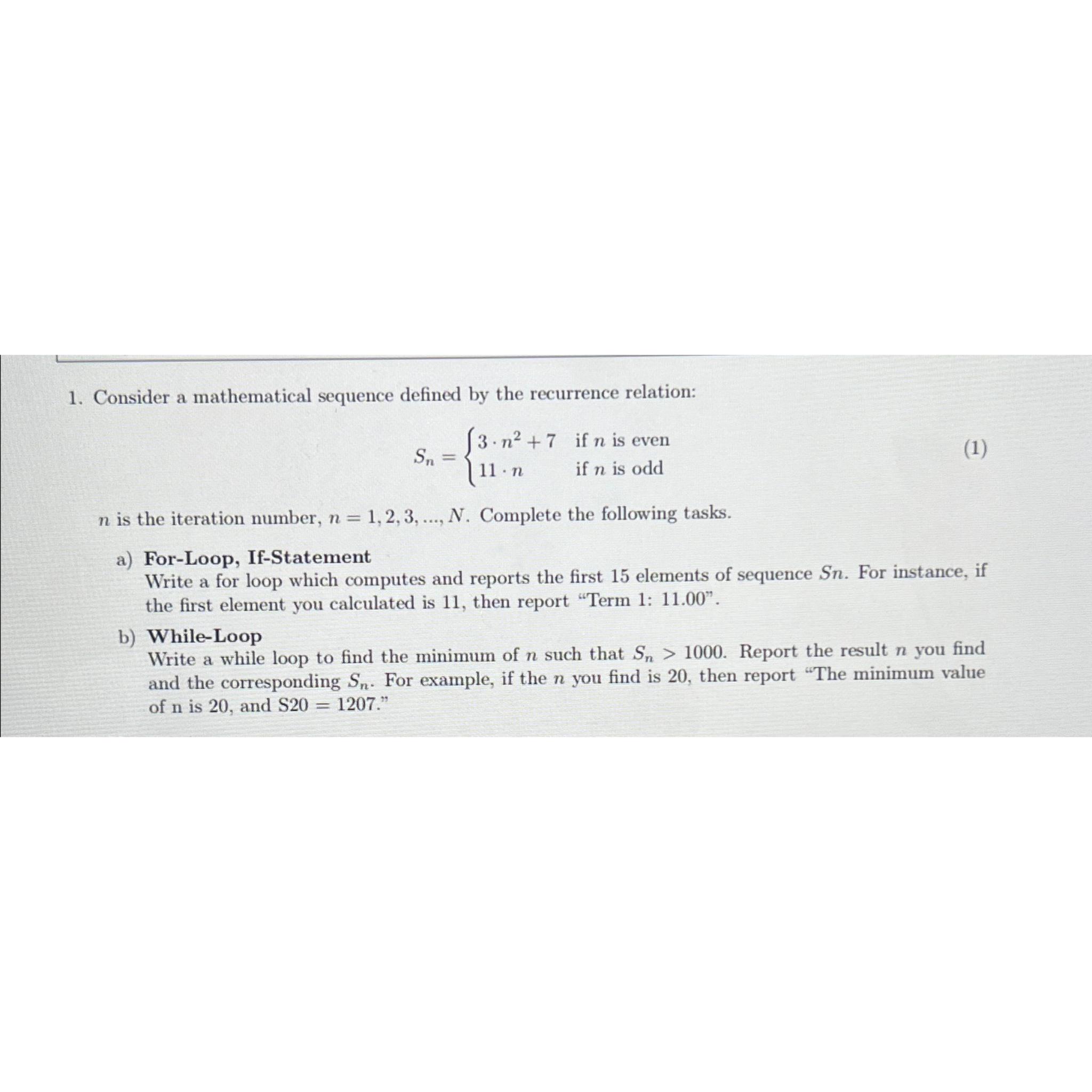  Consider a mathematical sequence defined by the recurrence relation: Sn={3*n2+7ifniseven11*nifnisodd n