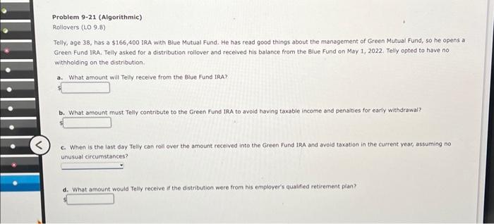  Problem 9-21 (Algorithmic) Rollovers (109.8) Telly, age 38, has a \$166,400