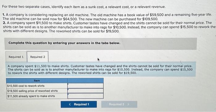 cost, a relevant cost, or a relevant revenue. 1. A company is