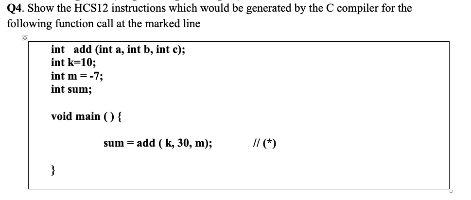  Q4. Show the HCS12 instructions which would be generated by the