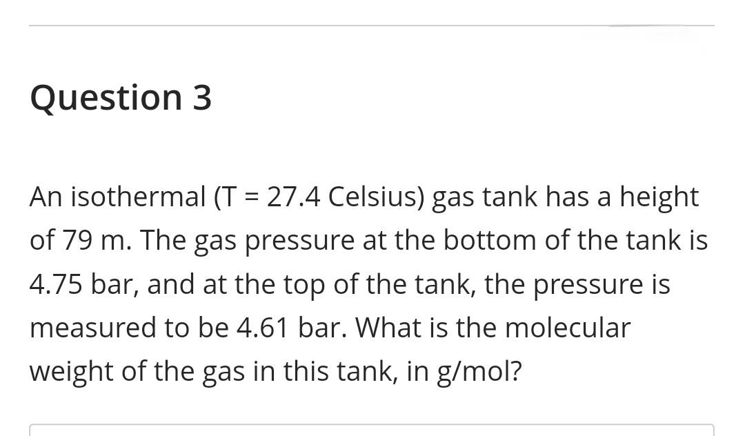  Question 3 An isothermal (T=27.4 Celsius) gas tank has a height