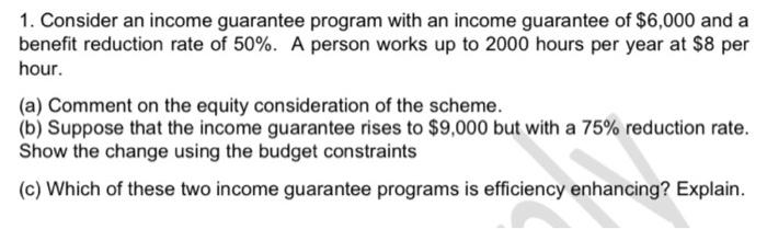  solve it asap 1. Consider an income guarantee program with an