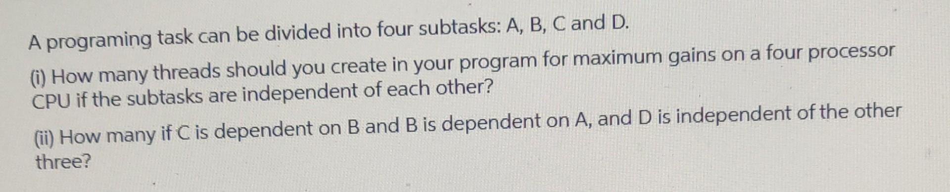 A programing task can be divided into four subtasks: A, B,