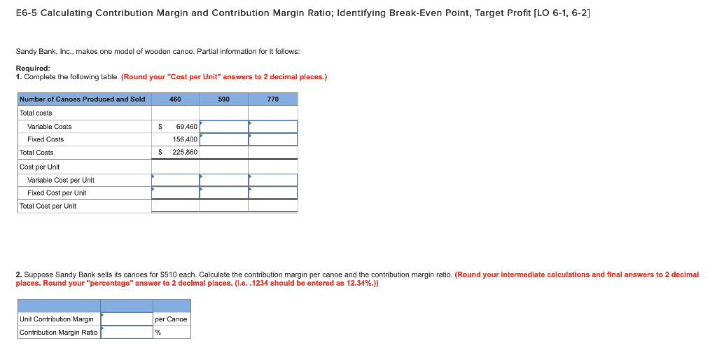  E6-5 Calculating Contribution Margin and Contribution Margin Ratio: Identifying Break-Even Point,