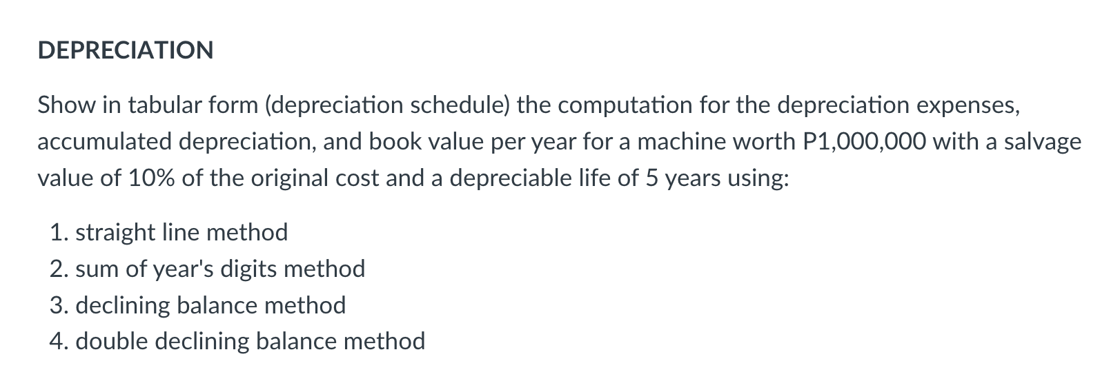 ANSWER ALL FOR UPVOTE PLEASE. IN PROPER FORMAT! DEPRECIATION Show in tabular