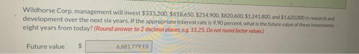 step by step please no excel Wildhorse Corp. management will invest $333,200,$618,650,$214,900,$820,600,$1,241,800,