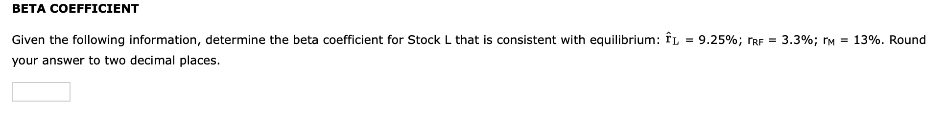  BETA COEFFICIENT Given the following information, determine the beta coefficient for