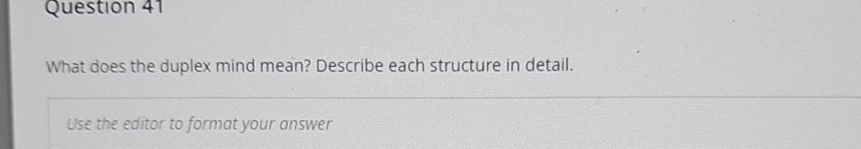  Question 41 What does the duplex mind mean? Describe each structure