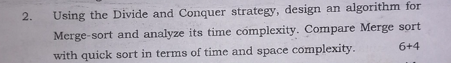 2. Using the Divide and Conquer strategy, design an algorithm for
