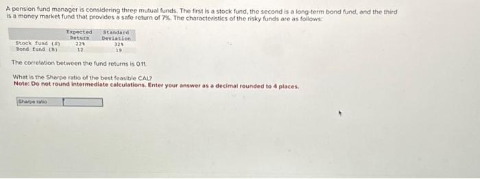 A pension fund manager is considering three mutual funds, The first