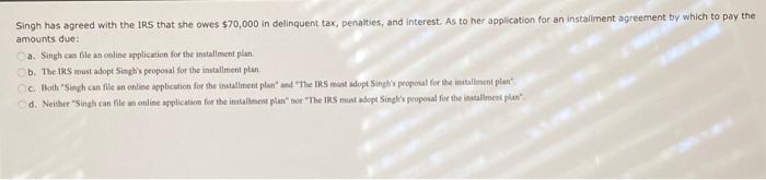 please I need an answer Singh has agreed with the IRS that