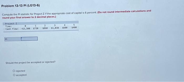  Compute the PI statistic for Project Z if the appropriate cost