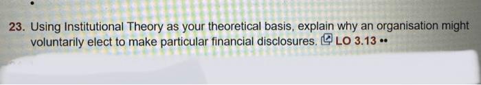  23. Using Institutional Theory as your theoretical basis, explain why an
