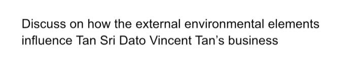 do anyone know? Discuss on how the external environmental elements influence Tan