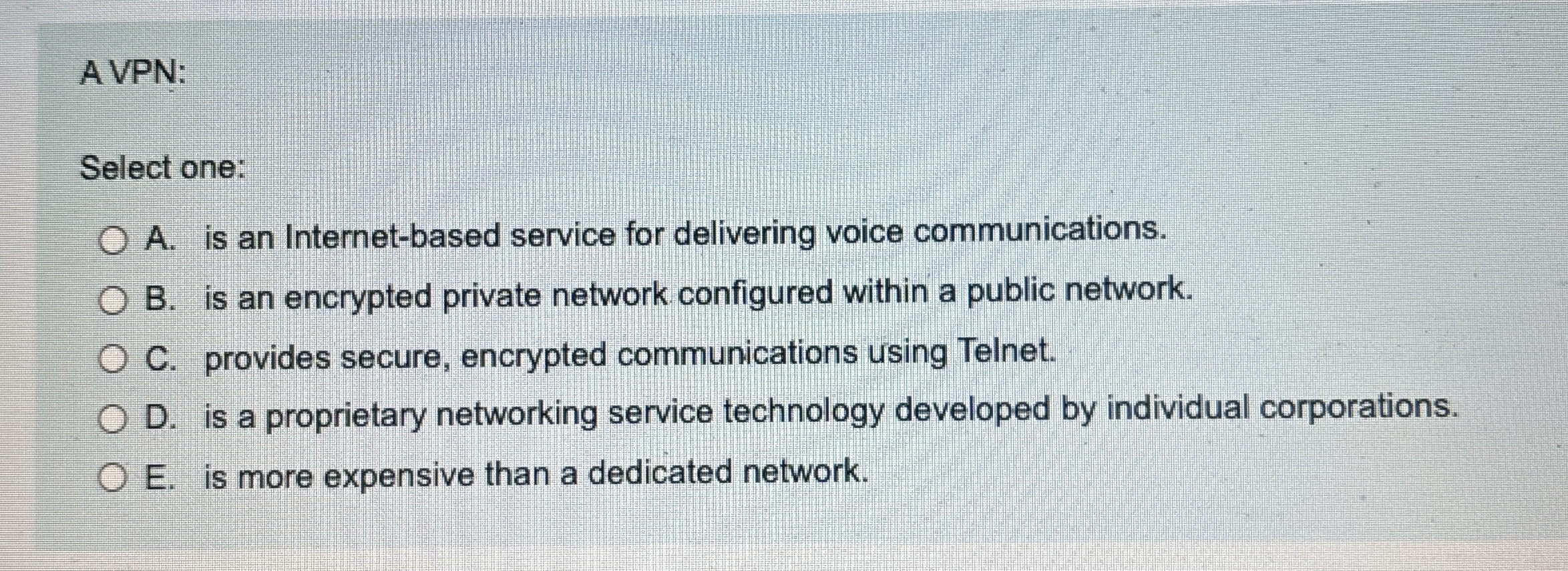  A VPN: Select one: A. is an Internet-based service for delivering