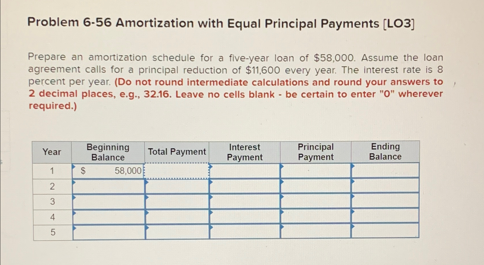  Problem 6-56 Amortization with Equal Principal Payments [LO3] Prepare an amortization